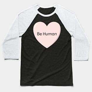 Be Human Heart Baseball T-Shirt